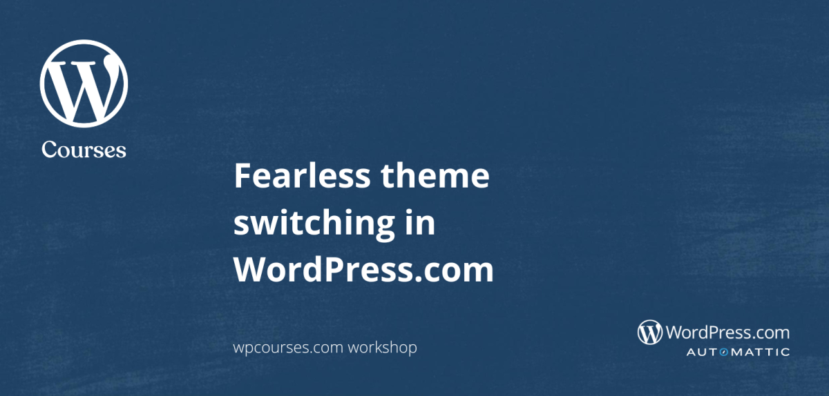 Fearless theme switching in WordPress.com – workshop replay