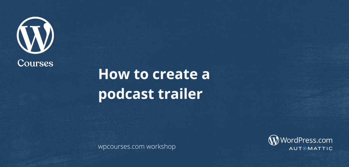 How to create a podcast trailer – workshop replay